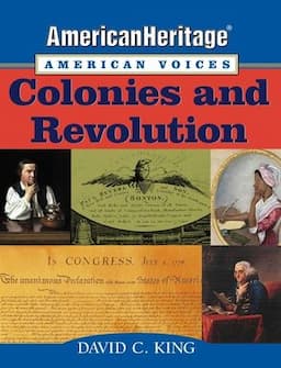 AmericanHeritage, American Voices: Colonies and Revolution