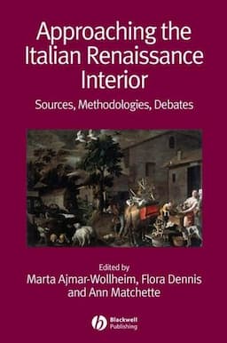 Approaching the Italian Renaissance Interior: Sources, Methodologies, Debates