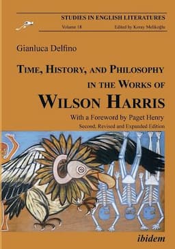 Time, History, and Philosophy in the Works of Wilson Harris, second revised and expanded edition