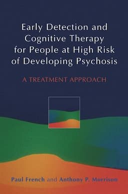 Early Detection and Cognitive Therapy for People at High Risk of Developing Psychosis: A Treatment Approach