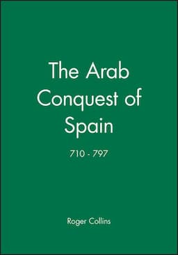 The Arab Conquest of Spain: 710 - 797