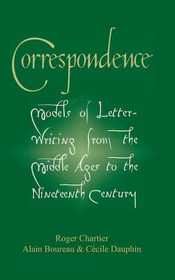 Correspondence: Models of Letter-Writing from the Middle Ages to the Ninteenth Century