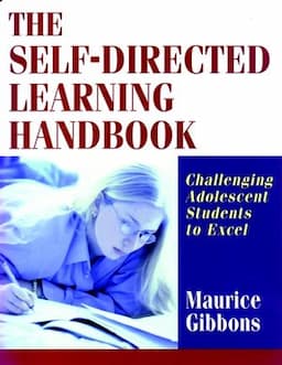 The Self-Directed Learning Handbook: Challenging Adolescent Students to Excel