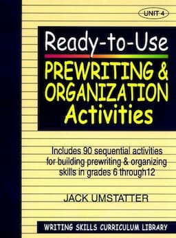 Ready-to-Use Prewriting and Organization Activities: Unit 4, Includes 90 Sequential Activities for Building Prewriting and Organizing Skills in Grades 6 through 12