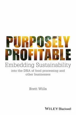 Purposely Profitable: Embedding Sustainability into the DNA of Food Processing and other Businesses