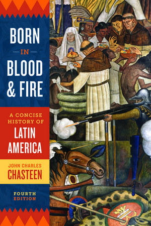 Born in Blood and Fire: A Concise History of Latin America, 4th Edition