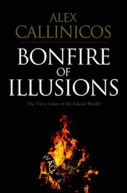 Bonfire of Illusions: The Twin Crises of the Liberal World