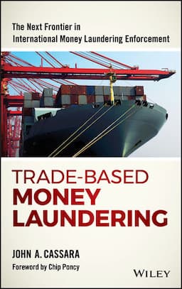 Trade-Based Money Laundering: The Next Frontier in International Money Laundering Enforcement