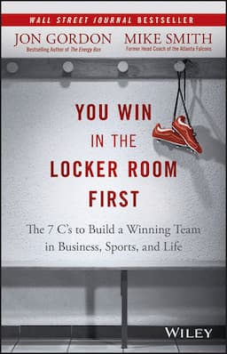 You Win in the Locker Room First: The 7 C's to Build a Winning Team in Business, Sports, and Life