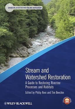 Stream and Watershed Restoration: A Guide to Restoring Riverine Processes and Habitats