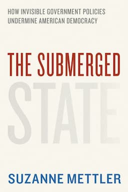 The Submerged State: How Invisible Government Policies Undermine American Democracy