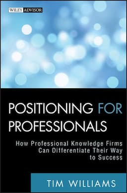 Positioning for Professionals: How Professional Knowledge Firms Can Differentiate Their Way to Success