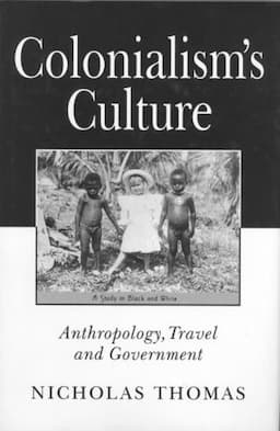 Colonialism's Culture: Anthropology, Travel and Government