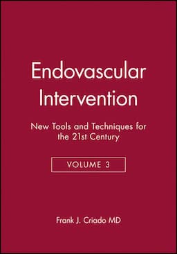 Endovascular Intervention: New Tools and Techniques for the 21st Century, Volume 3