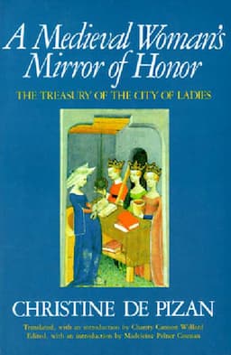 A Medieval Woman's Mirror of Honor: The Treasury of the City of Ladies