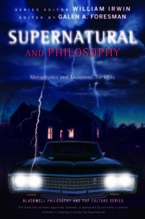 Supernatural and Philosophy: Metaphysics and Monsters ... for Idjits