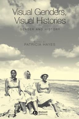 Visual Genders, Visual Histories: A Special Issue of Gender &amp; History