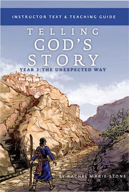 Telling God's Story, Year Three: The Unexpected Way: Instructor Text and Teaching Guide