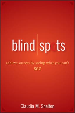 Blind Spots: Achieve Success by Seeing What You Can't See