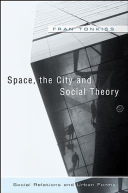 Space, the City and Social Theory: Social Relations and Urban Forms