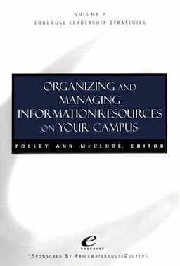 Educause Leadership Strategies, Volume 7, Organizing and Managing Information Resources on Your Campus