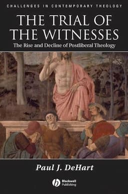 The Trial of the Witnesses: The Rise and Decline of Postliberal Theology