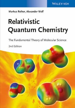 Relativistic Quantum Chemistry: The Fundamental Theory of Molecular Science, 2nd Edition