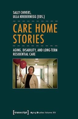 Care Home Stories: Aging, Disability, and Long-Term Residential Care