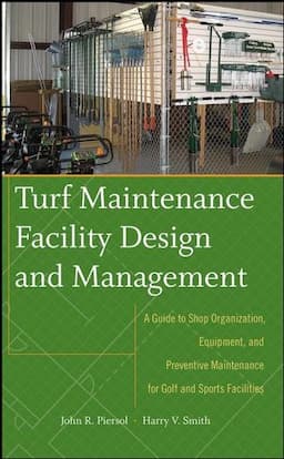 Turf Maintenance Facility Design and Management: A Guide to Shop Organization, Equipment, and Preventive Maintenance for Golf and Sports Facilities