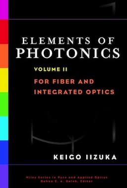 Elements of Photonics, Volume II: For Fiber and Integrated Optics