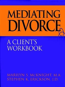 Mediating Divorce: A Client's Workbook