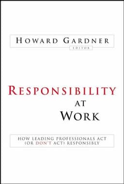 Responsibility at Work: How Leading Professionals Act (or Don't Act) Responsibly