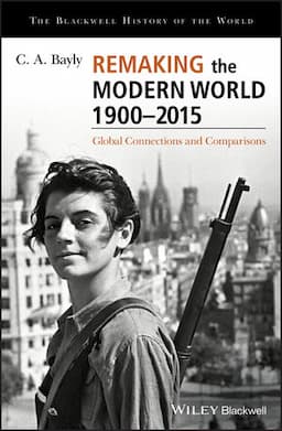 Remaking the Modern World 1900 - 2015: Global Connections and Comparisons