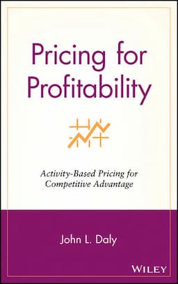 Pricing for Profitability: Activity-Based Pricing for Competitive Advantage