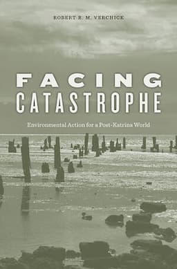 Facing Catastrophe: Environmental Action for a Post-Katrina World