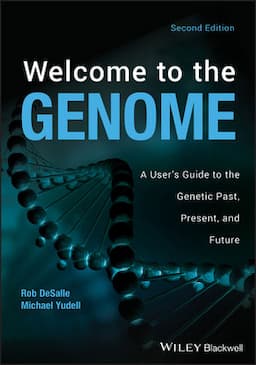 Welcome to the Genome: A User's Guide to the Genetic Past, Present, and Future, 2nd Edition