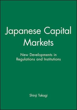 Japanese Capital Markets: New Developments in Regulations and Institutions