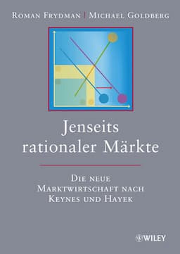 Jenseits rationaler Märkte: Die neue Marktwirtschaft nach Keynes und Hayek