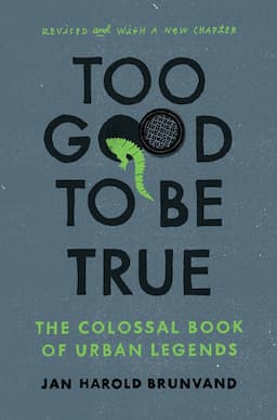 Too Good to Be True: The Colossal Book of Urban Legends