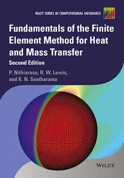 Fundamentals of the Finite Element Method for Heat and Mass Transfer, 2nd Edition