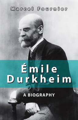 &Eacute;mile Durkheim: A Biography