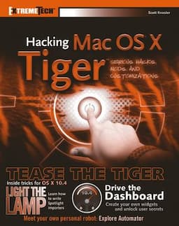 Hacking Mac OS<sup>&#174;</sup> X Tiger<sup><small>TM</small></sup>: Serious Hacks, Mods and Customizations