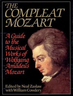 The Compleat Mozart: A Guide to the Musical Works of Wolfgang Amadeus Mozart