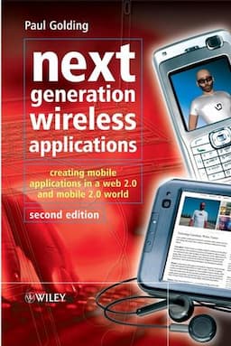 Next Generation Wireless Applications: Creating Mobile Applications in a Web 2.0 and Mobile 2.0 World, 2nd Edition