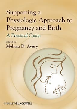 Supporting a Physiologic Approach to Pregnancy and Birth: A Practical Guide