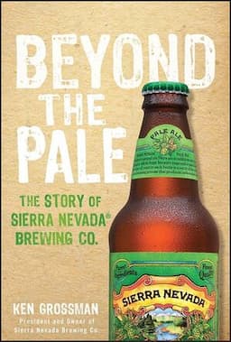 Beyond the Pale: The Story of Sierra Nevada Brewing Co.