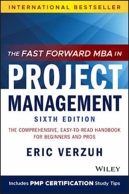 The Fast Forward MBA in Project Management: The Comprehensive, Easy-to-Read Handbook for Beginners and Pros, 6th Edition