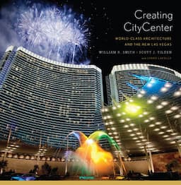 Creating CityCenter: World-Class Architecture and the New Las Vegas