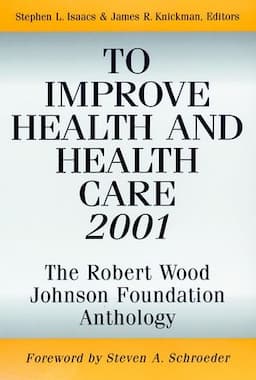 To Improve Health and Health Care 2001: The Robert Wood Johnson Foundation Anthology