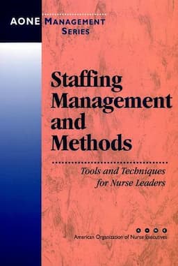 Staffing Management and Methods: Tools and Techniques for Nurse Leaders